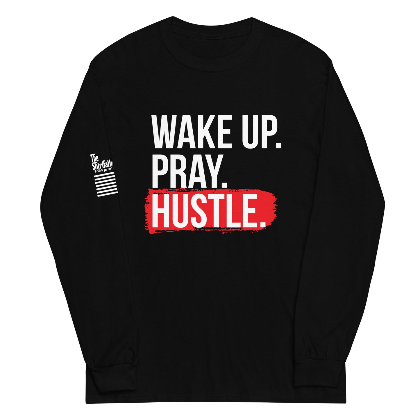 Wake up, Pray, Hustle - Long Sleeve Shirt | TheShirtfather